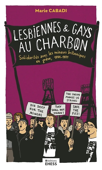Lesbiennes & gays au charbon: solidarités avec les mineurs britanniques en grève, 1984-1985