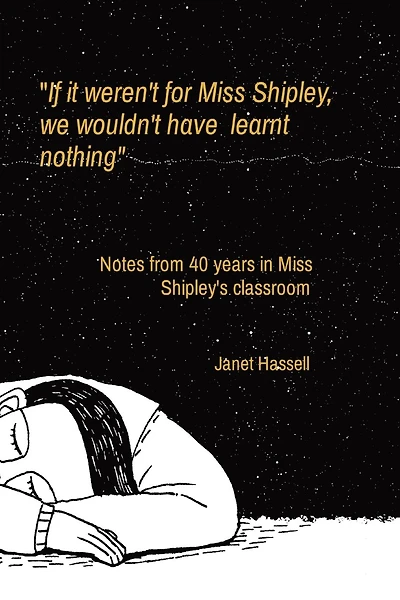 "If it weren't for Miss Shipley, we wouldn't have learnt nothing": Notes from 40 years in Miss Shipley's classroom