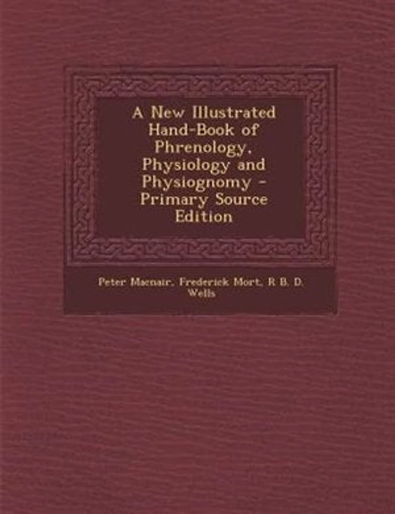 A New Illustrated Hand-Book of Phrenology, Physiology and Physiognomy