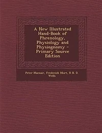 A New Illustrated Hand-Book of Phrenology, Physiology and Physiognomy