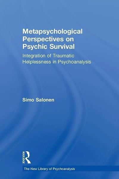 Metapsychological Perspectives on Psychic Survival: Integration of Traumatic Helplessness Psychoanalysis