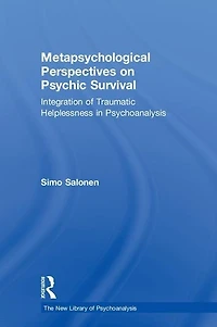 Metapsychological Perspectives on Psychic Survival: Integration of Traumatic Helplessness Psychoanalysis