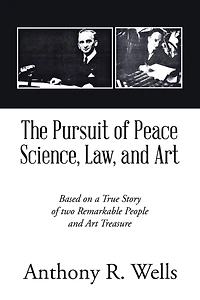 The Pursuit of Peace Science, Law, and Art: Based on a True Story two Remarkable People Art Treasure