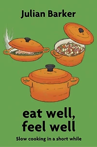 eat well, feel well: Slow Cooking in a Short While