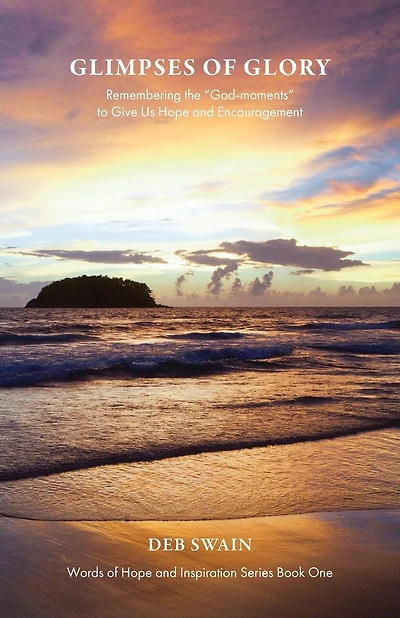 Glimpses of Glory: Remembering the "God-moments" to Give Us Hope and Encouragement