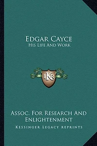 Edgar Cayce: His Life And Work