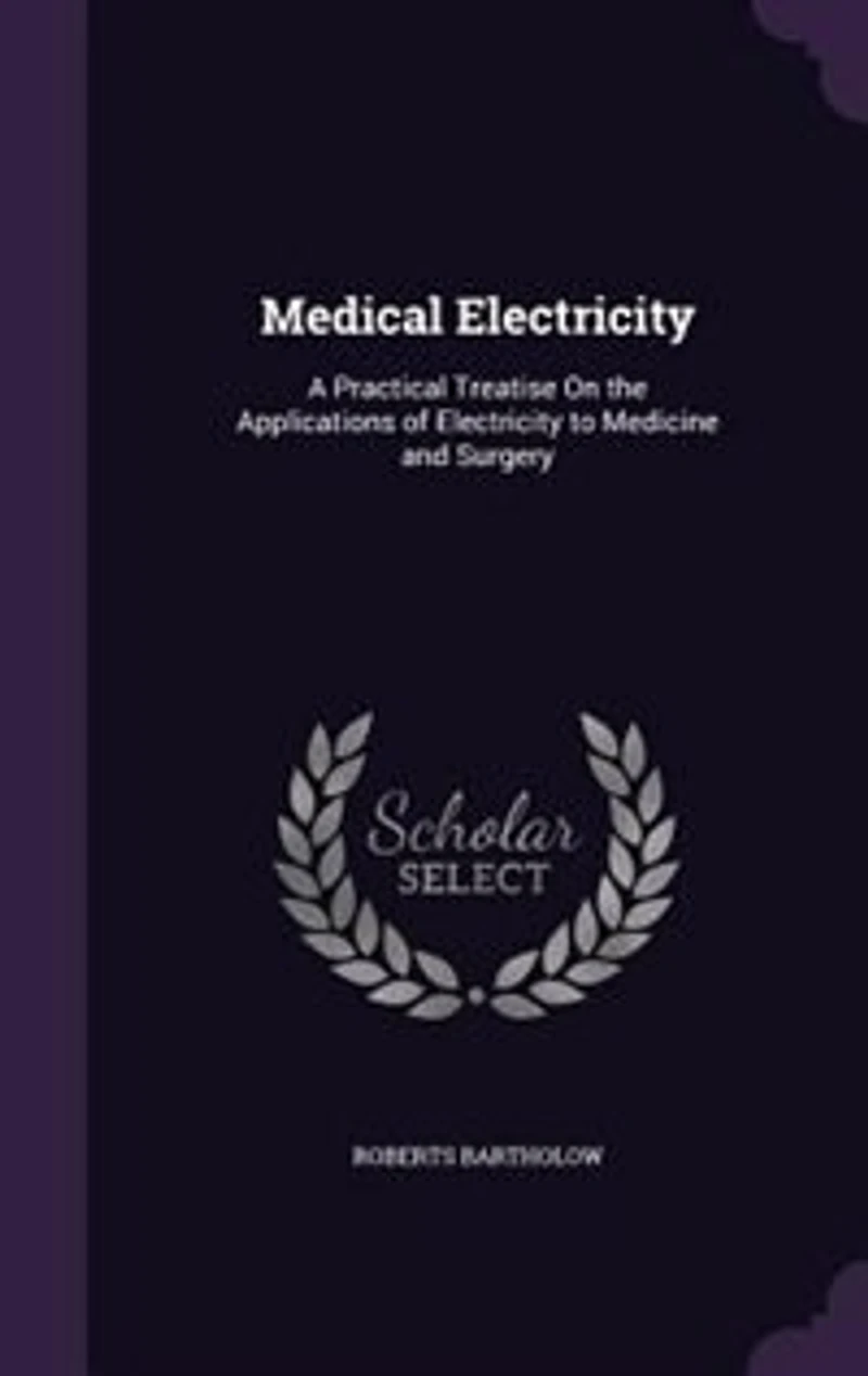 Medical Electricity: A Practical Treatise on the Applications of Electricity to Medicine and Surgery (Classic Reprint)