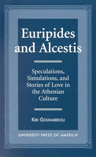 Euripides and Alcestis: Speculations, Simulations, Stories of Love the Athenian Culture