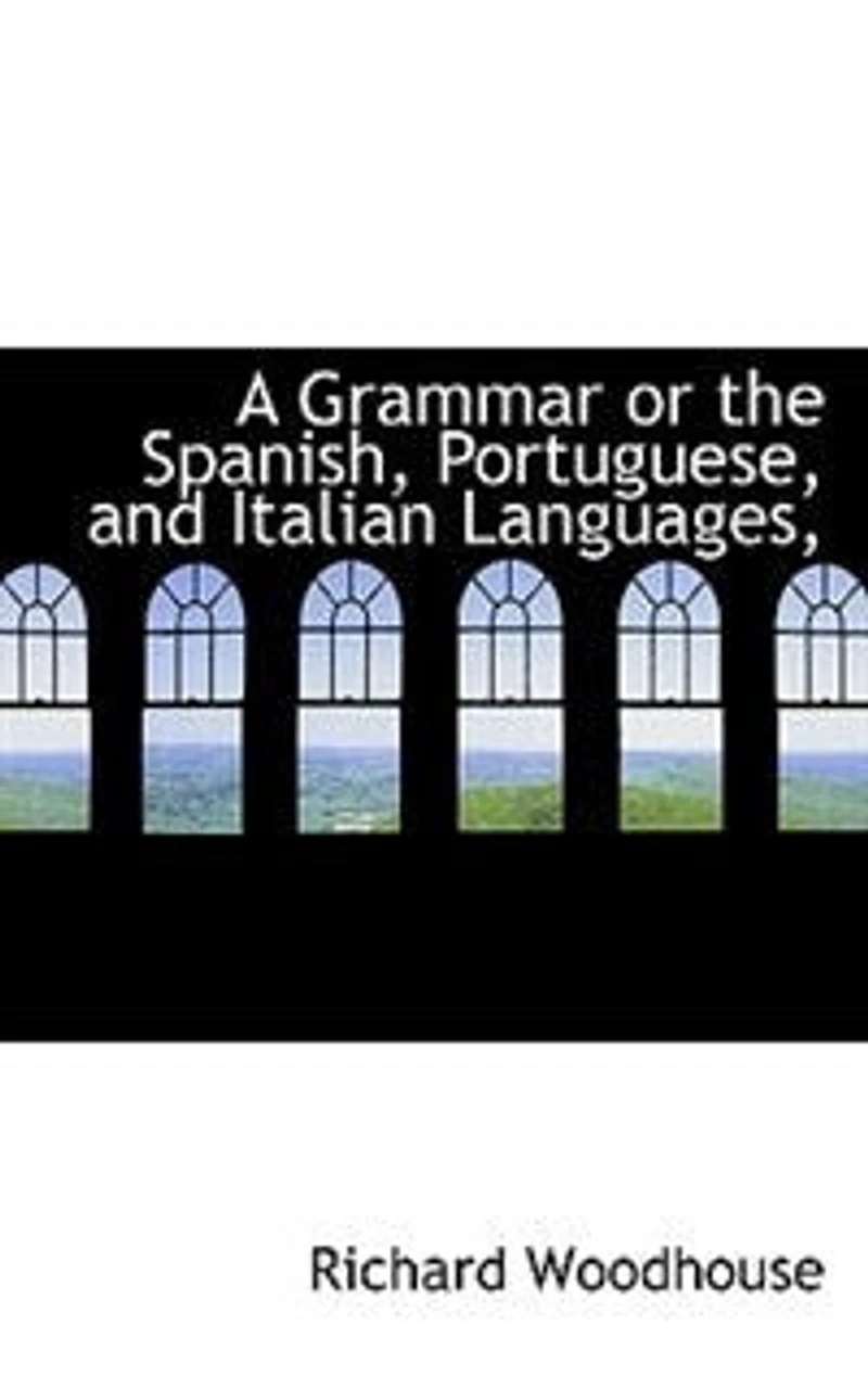 A Grammar or the Spanish, Portuguese, and Italian Languages - Scholar's Choice Edition