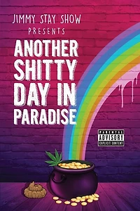 Jimmy Stay Show Presents Another Shitty Day Paradise