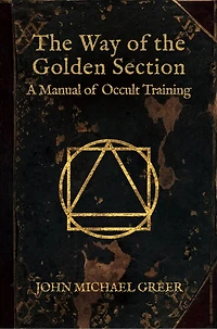 The Way Of The Golden Section: A Manual Of Occult Training