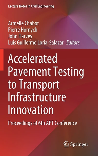Accelerated Pavement Testing To Transport Infrastructure Innovation: Proceedings Of 6th Apt Conference