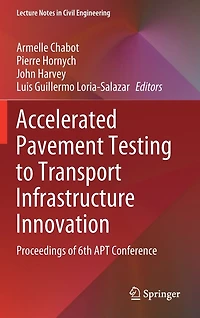 Accelerated Pavement Testing To Transport Infrastructure Innovation: Proceedings Of 6th Apt Conference