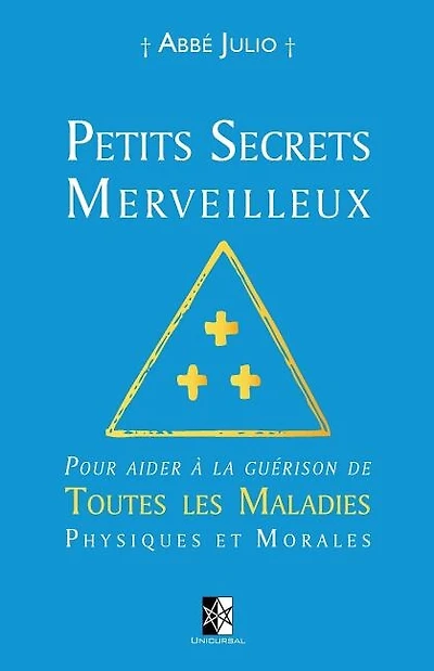 Petits Secrets Merveilleux: Pour aider à la guérison de Toutes les Maladies Physiques et Morales