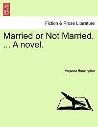 Married Or Not Married. ... A Novel.