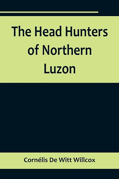 The Head Hunters of Northern Luzon