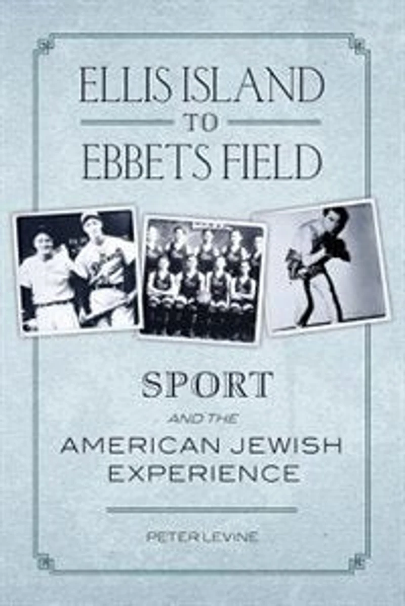 Ellis Island to Ebbets Field: Sport and the American Jewish Experience
