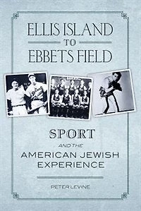 Ellis Island to Ebbets Field: Sport and the American Jewish Experience