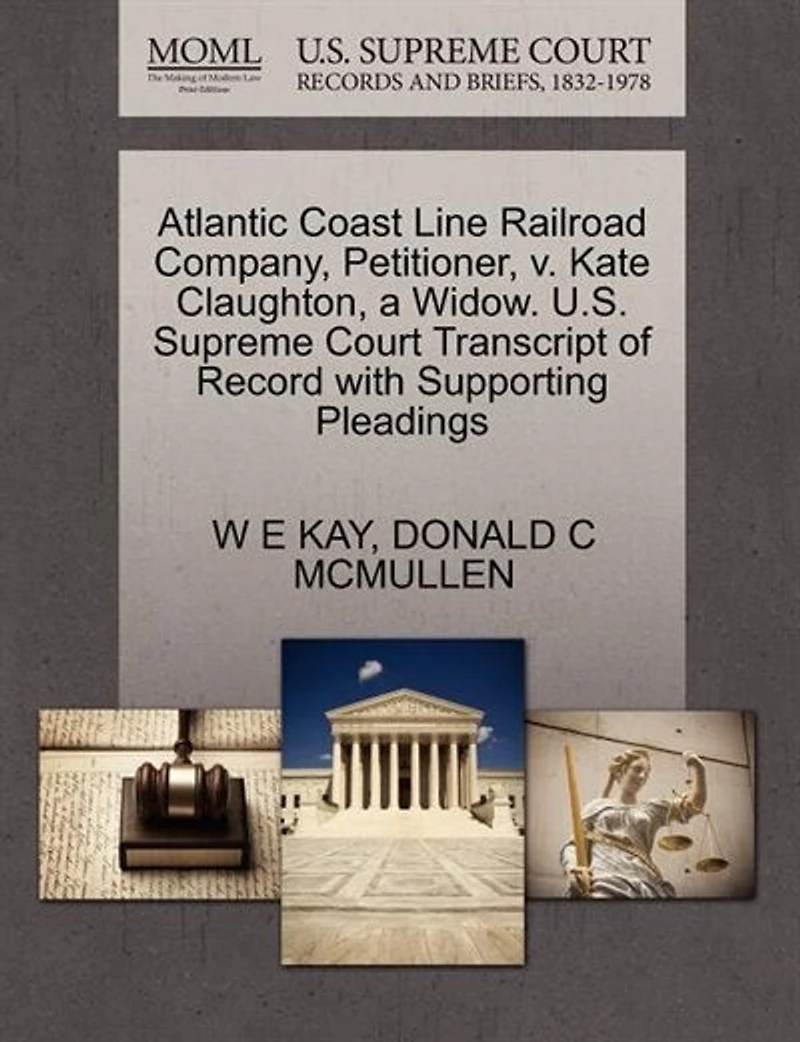 Atlantic Coast Line Railroad Company, Petitioner, V. Kate Claughton, A Widow. U.s. Supreme Court Transcript Of Record With Supporting Pleadings
