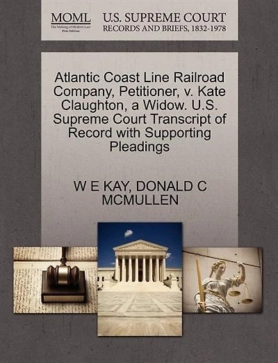 Atlantic Coast Line Railroad Company, Petitioner, V. Kate Claughton, A Widow. U.s. Supreme Court Transcript Of Record With Supporting Pleadings