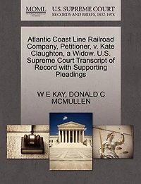 Atlantic Coast Line Railroad Company, Petitioner, V. Kate Claughton, A Widow. U.s. Supreme Court Transcript Of Record With Supporting Pleadings