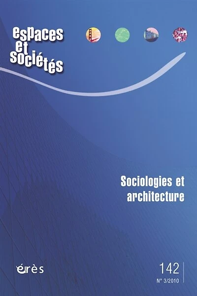 Espaces et sociétés, n°142. Sociologies et architecture