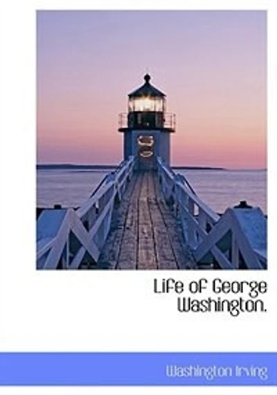 the Life of George Washington, Commander -in-Chief American Armies, Volume IV
