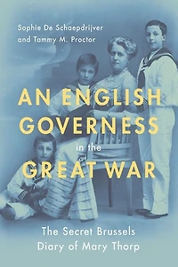 An English Governess The Great War: Secret Brussels Diary of Mary Thorp