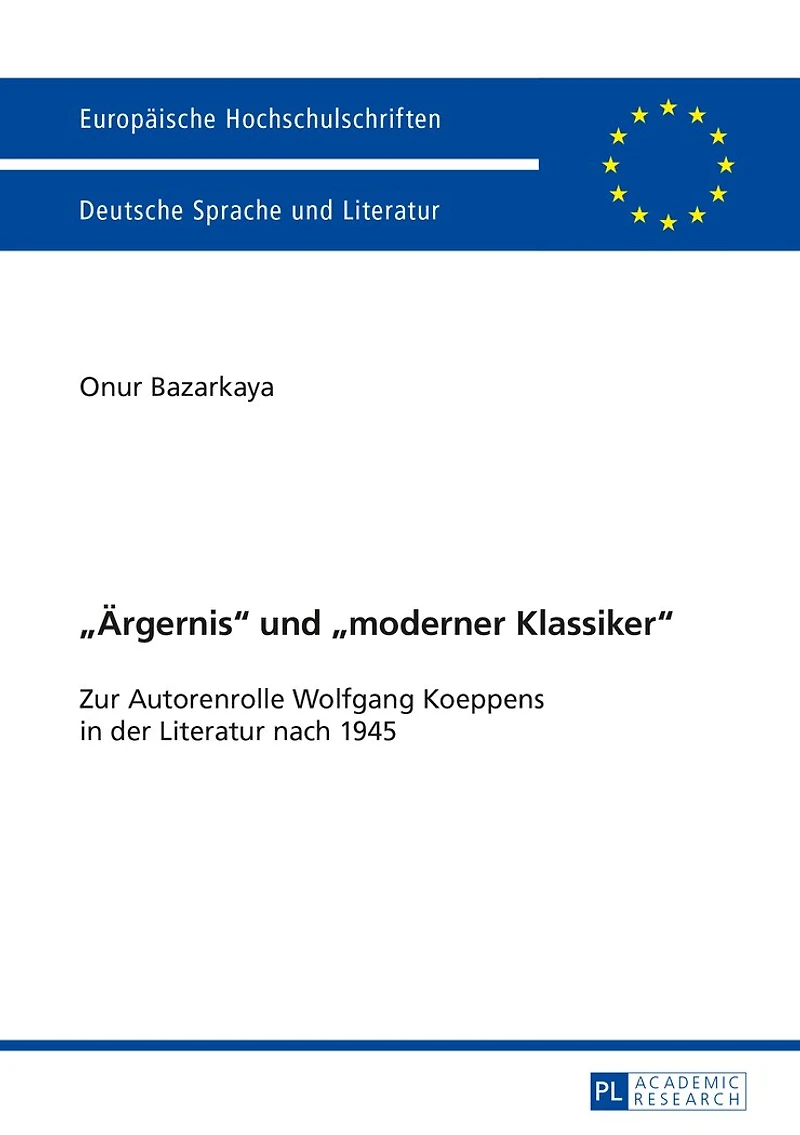 «Aergernis» und «moderner Klassiker»: Zur Autorenrolle Wolfgang Koeppens der Literatur nach 1945