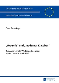 «Aergernis» und «moderner Klassiker»: Zur Autorenrolle Wolfgang Koeppens der Literatur nach 1945