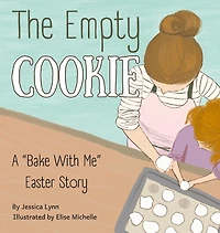 The Empty Cookie: A "Bake With Me" Easter Story