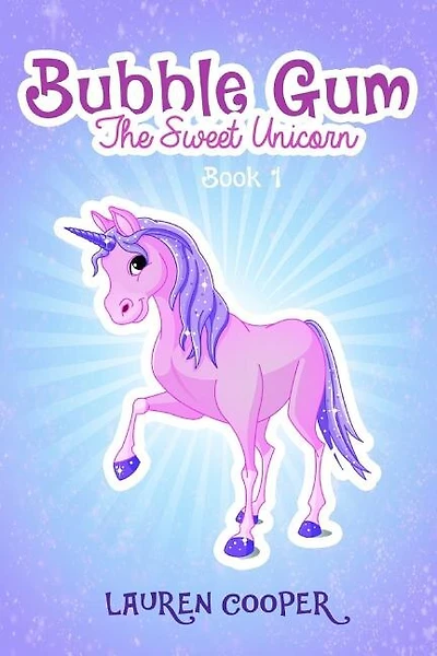 Bubble Gum the Sweet Unicorn - Book 1: A Fantasy Book for Kids ft. Unicorns, Pegasuses, & Ponies