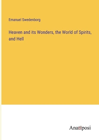 Heaven and its Wonders, the World of Spirits, and Hell