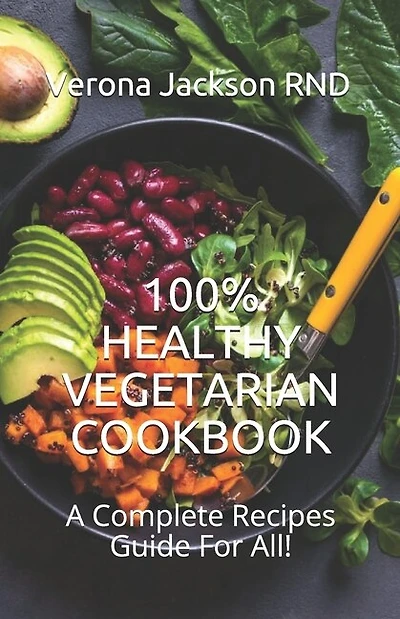 100% Healthy Vegetarian Cookbook: A Complete Recipes Guide For All!