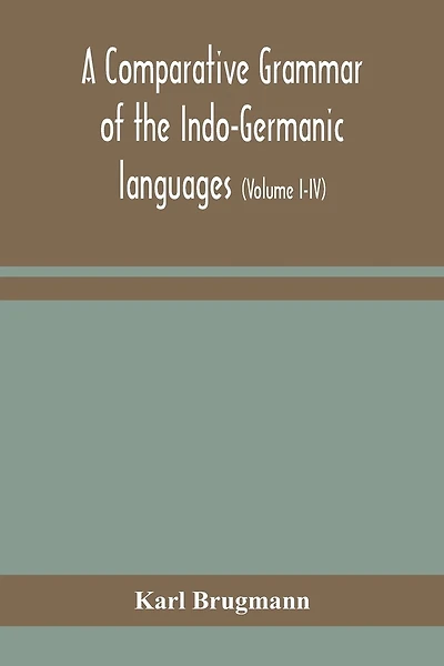 A comparative grammar of the Indo-Germanic languages