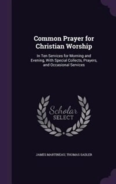Common Prayer for Christian Worship: Ten Services Morning and Evening, With Special Collects, Prayers, Occasional