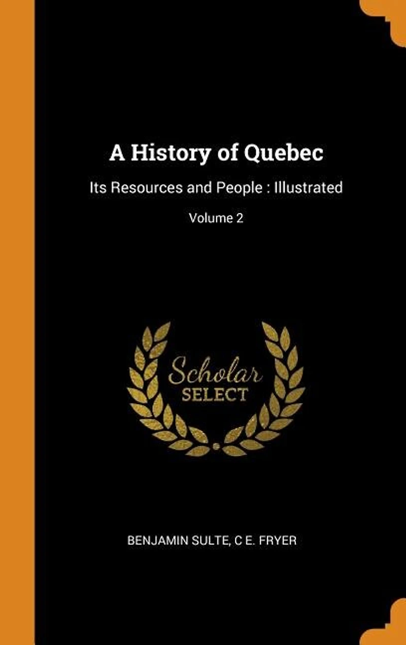 A History of Quebec: Its Resources and People : Illustrated; Volume 2