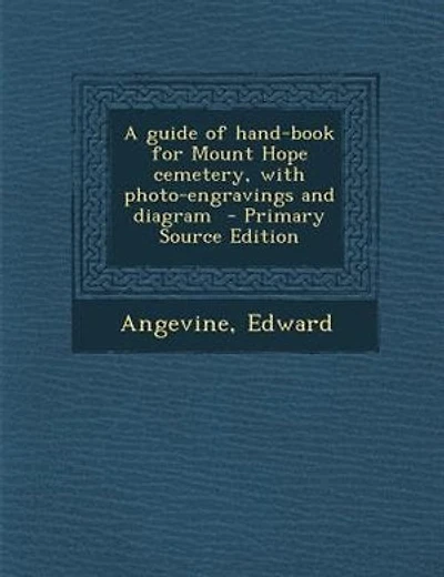A guide of hand-book for Mount Hope cemetery, with photo-engravings and diagram  - Primary Source Edition