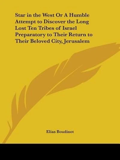 Star in the West Or A Humble Attempt to Discover the Long Lost Ten Tribes of Israel Preparatory to Their Return to Their Beloved City, Jerusalem