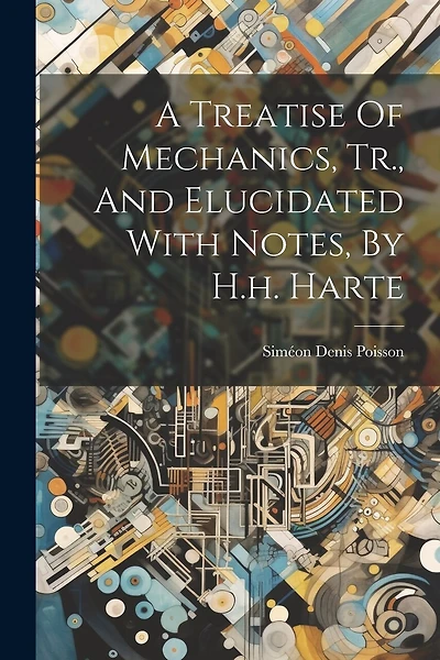 A Treatise Of Mechanics, Tr., And Elucidated With Notes