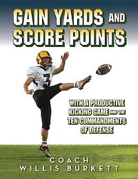 Gain Yards and Score Points with a Productive Kicking Game and The Ten Commandments of Defense