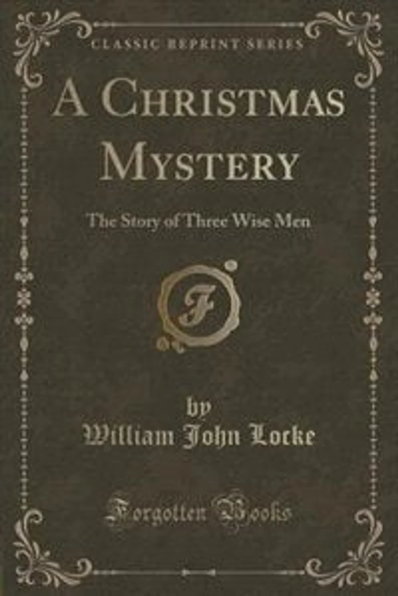 A Christmas Mystery: The Story of Three Wise Men (Classic Reprint)