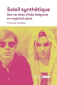 Soleil synthétique: une vie rêvée d'Edie Sedgwick en vingt-huit plans