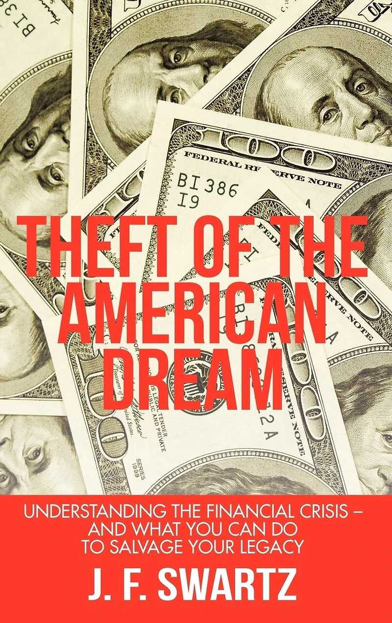 Theft Of The American Dream: Understanding Financial Crisis - And What You Can Do To Salvage Your Legacy