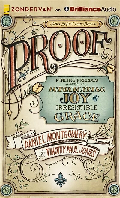 Proof: Finding Freedom Through The Intoxicating Joy Of Irresistible Grace