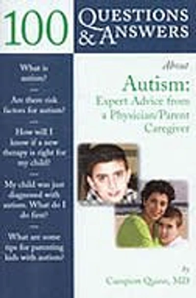 100 Questions  &  Answers About Autism: Expert Advice From A Physician/parent Caregiver: Expert Advice From A Physician/parent Caregiver