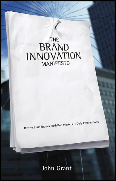 The Brand Innovation Manifesto: How to Build Brands, Redefine Markets and Defy Conventions