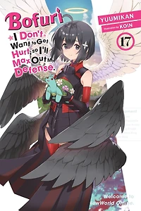 Bofuri: I Don't Want to Get Hurt, so I'll Max Out My Defense., Vol. 17 (light novel)