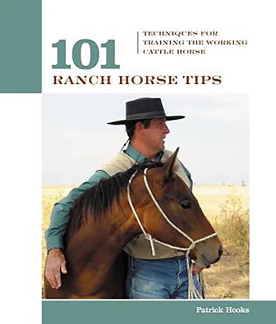 101 Ranch Horse Tips: Techniques for Training the Working Cow Horse