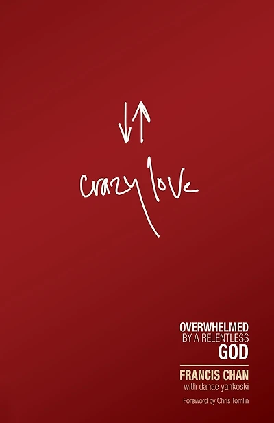 Crazy Love: Overwhelmed By A Relentless God